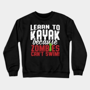 Learn To Kayak Because Zombies Can't Swim Crewneck Sweatshirt